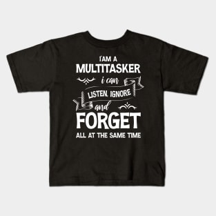 I’am a multitasker i can listen ignore and forget all at the same time Kids T-Shirt